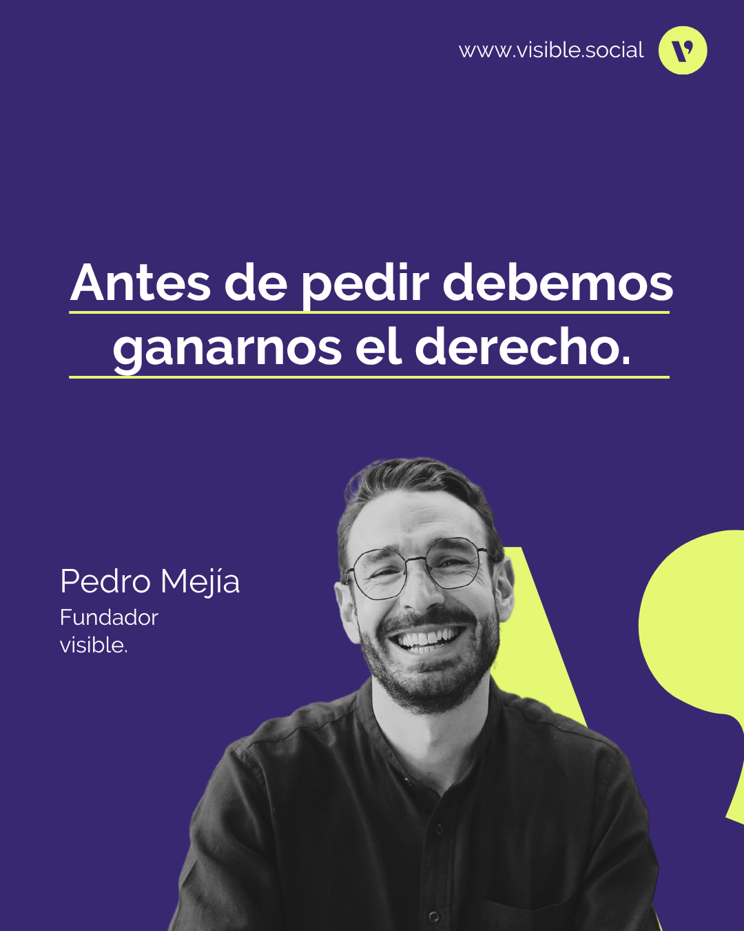 Pedro Mejía, Fundador de Visible: Antes de pedir debemos ganarnos el derecho